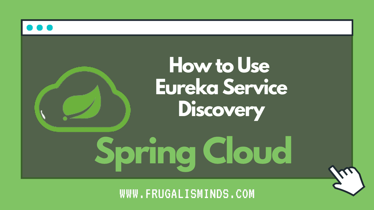 How to Use Spring Cloud Eureka Service Discovery